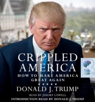 Crippled America - How to Make America Great Again written by Donald J. Trump performed by Jeremy Lowell and Donald J.Trump on CD (Unabridged)